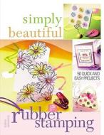 Simply Beautiful Rubber Stamping di Kathie Seaverns edito da Allison & Busby