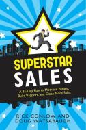 Superstar Sales: A 31-Day Plan to Motivate People, Build Rapport, and Close More Sales di Rick Conlow, Doug Watsabaugh edito da CAREER PR
