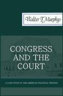 Congress and the Court: A Case Study in the American Political Process di Walter F. Murphy edito da Quid Pro, LLC