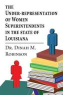 The Under-representation Of Women Superintendents In The State Of Louisiana di Dinah M Robinson edito da America Star Books