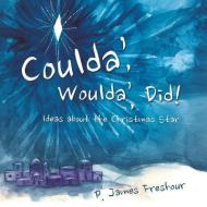 Coulda', Woulda', Did! di P. James Freshour edito da XULON PR