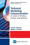 Technical Marketing Communication di Emil B. Towner, Heidi L. Everett edito da Business Expert Press