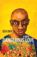 Dangerous Love di Ben Okri edito da OTHER PR LLC