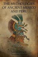 The Mythologies of Ancient Mexico and Peru di Lewis Spence edito da Theophania Publishing