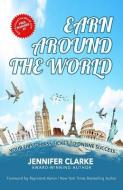 Earn Around The World: Your First-Class Ticket to Online Success di Jennifer Clarke edito da 10 10 10 PUB