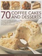 70 Coffee Cakes & Desserts di Catherine Atkinson edito da Anness Publishing