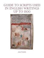 Guide to Scripts Used in English Writings up to 1500 di Jane Roberts edito da Liverpool University Press