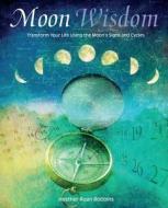 Moon Wisdom: Transform Your Life Using the Moon's Signs and Cycles di Heather Roan Robbins edito da RYLAND PETERS & SMALL INC