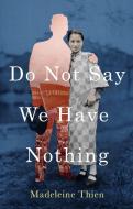 Do Not Say We Have Nothing di Madeleine Thien edito da Granta Books