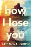 How I Lose You di Kate McNaughton edito da Transworld Publ. Ltd UK
