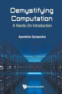 Demystifying Computation: A Hands-on Introduction di Apostolos (Greek Molecular Computing Group Syropoulos edito da World Scientific Europe Ltd