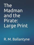 The Madman and the Pirate: Large Print di Robert Michael Ballantyne edito da INDEPENDENTLY PUBLISHED