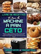 Livre De Recettes Pour La Machine À Pain Céto di Brenda Moore, Fabienne Roux edito da Melanie Turner - Bernadette Leroy