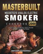 Masterbuilt MB20070210 Analog Electric Smoker Cookbook 2000 di Britany Gutierrez edito da Britany Gutierrez
