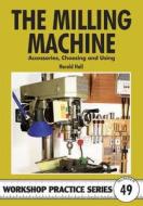 The Milling Machine di Harold Hall edito da Special Interest Model Books