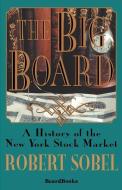 The Big Board: A History of the New York Stock Market di Robert Sobel edito da BEARD GROUP INC