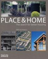Place and Home: The Search for Better Housing / Prp Architects di Jeremy Melvin edito da BLACK DOG ARCHITECTURE