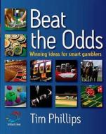 Beat The Odds di Tim Phillips edito da Infinite Ideas Limited