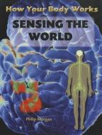 Sensing the World di Philip Morgan edito da SAUNDERS BOOK CO