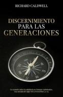 Discernimiento Para Las Generaciones: Un sermón sobre la sabiduría en tiempos turbulentos. Una mirada del siglo XXI a Proverbios 2:1-15. di Richard Caldwell edito da KRESS CHRISTIAN PUBN