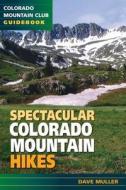 Spectacular Colorado Mountain Hikes di Dave Muller edito da MOUNTAINEERS BOOKS