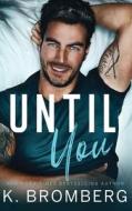 Until You di K. Bromberg edito da JKB Publishing LLC