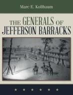 The Generals of Jefferson Barracks di Marc E. Kollbaum edito da Createspace Independent Publishing Platform