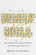 Unruly Souls di Kristin M Peterson edito da Rutgers University Press