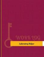 Laboratory Helper Work Log: Work Journal, Work Diary, Log - 131 Pages, 8.5 X 11 Inches di Key Work Logs edito da Createspace Independent Publishing Platform
