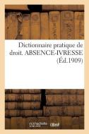 Dictionnaire Pratique de Droit. Absence-Ivresse di Sans Auteur edito da Hachette Livre - Bnf