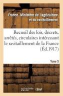 Recueil Des Lois, Décrets, Arrètés, Circulaires, Rapports. T. 5, 1er Janvier Au 15 Août 1919. di Ministere de L'Agr edito da Hachette Livre - Bnf