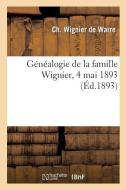 G n alogie de la Famille Wignier, 4 Mai 1893 di Wignier de Warre-C edito da Hachette Livre - BNF