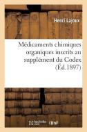 M dicaments Chimiques Organiques Inscrits Au Suppl ment Du Codex di Lajoux-H edito da Hachette Livre - BNF
