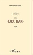 L'affaire du " Lux Bar " di Patrice Montagu-Williams edito da Editions L'Harmattan