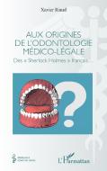 Aux origines de l'odontologie médico-légale di Xavier Riaud edito da Editions L'Harmattan