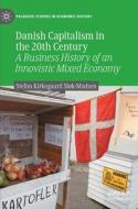 Danish Capitalism In The 20th Century di Stefan Kirkegaard Slok-Madsen edito da Springer International Publishing AG