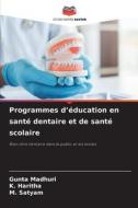 Programmes d'éducation en santé dentaire et de santé scolaire di Gunta Madhuri, K. Haritha, M. Satyam edito da Editions Notre Savoir