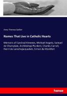 Names That Live in Catholic Hearts di Anna Theresa Sadlier edito da hansebooks