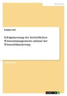 Erfolgsmessung des betrieblichen Wissensmanagements anhand der Wissensbilanzierung di Svenja Lind edito da GRIN Verlag