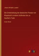 Die Entwickelung der deutschen Poesie von Klopstock's erstem Auftreten bis zu Goethe's Tode di Johann Wilhelm Loebell edito da Outlook Verlag