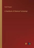 A Handbook of Chemical Technologt di Rudolf Wagner edito da Outlook Verlag