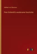 Peter Schlemihl's wundersame Geschichte di Adelbert Von Chamisso edito da Outlook Verlag