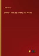 Wayside Pictures, Hymns, and Poems di John Harris edito da Outlook Verlag
