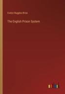 The English Prison System di Evelyn Ruggles-Brise edito da Outlook Verlag