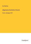 Allgemeine Kirchliche Chronik di Karl Matthes edito da Anatiposi Verlag