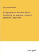 Bibliographisches Handbuch über die theoretische und praktische Literatur für hebräische Sprachkunde di Moritz Steinschneider edito da Anatiposi Verlag