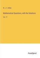 Mathematical Questions, with the Solutions di W. J. C. Miller edito da Anatiposi Verlag