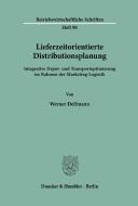 Lieferzeitorientierte Distributionsplanung. di Werner Delfmann edito da Duncker & Humblot