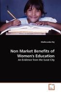 Non Market Benefits of Women's Education di Madhusudan Raj edito da VDM Verlag
