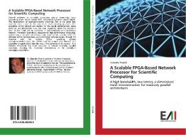 A Scalable FPGA-Based Network Processor for Scientific Computing di Marcello Pivanti edito da Edizioni Accademiche Italiane